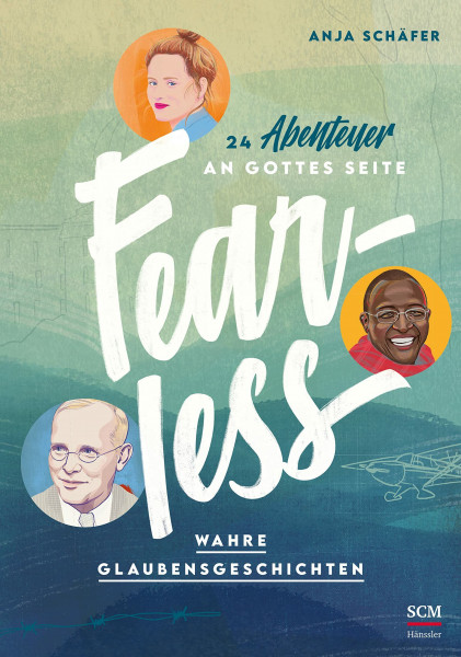 Fearless: 24 Abenteuer an Gottes Seite - Wahre Glaubensgeschichten (WELTVERÄNDERER, 1, Band 1)