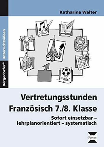 Vertretungsstunden Französisch 7./8. Klasse: Sofort einsetzbar-lehrplanorientiert-systematisch