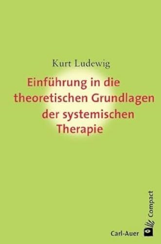 Einführung in die theoretischen Grundlagen der systemischen Therapie (Carl-Auer Compact)