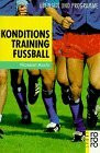 Konditionstraining Fussball: Übungen und Programme (rororo sachbuch - sport)