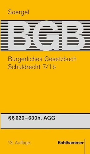 Bürgerliches Gesetzbuch mit Einführungsgesetz und Nebengesetzen (BGB): Band 9/1b: Schuldrecht 7/1b §§ 620-630h, AGG (Bürgerliches Gesetzbuch mit ... (BGB): 13. Auflage, 9/1b, Band 1)