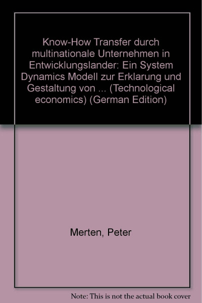 Know-How Transfer durch multinationale Unternehmen in Entwicklungsländer: Ein System Dynamics Modell zur Erklärung und Gestaltung von ... Montageindustrien (technological economics)