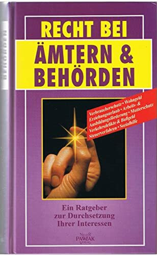 Recht bei Ämtern & Behörden. Ein Ratgeber zur Durchsetzung Ihrer Interessen