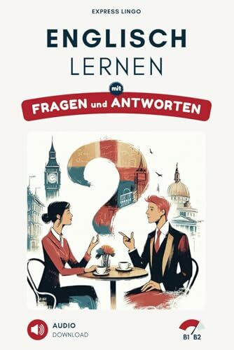 Englisch lernen mit Fragen und Antworten B1-B2: Inklusive Vokabellisten und Audio-Download