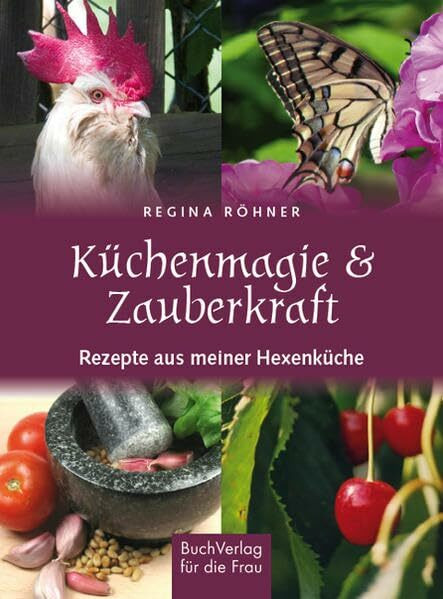 Küchenmagie & Zauberkraft: Rezepte aus meiner Hexenküche