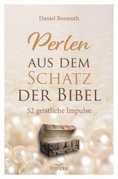 Perlen aus dem Schatz der Bibel: 52 geistliche Impulse