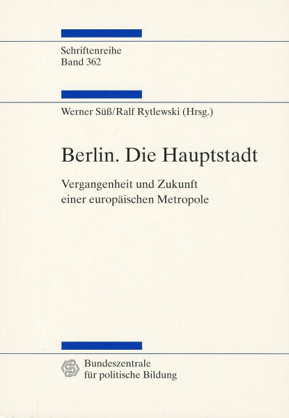 Berlin - Die Hauptstadt. Vergangenheit und Zukunft einer europäischen Metropole