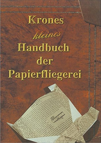 Krones kleines Handbuch der Papierfliegerei