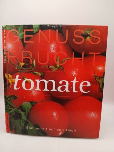 Genuss Frucht Tomate: Sonnenreif auf den Tisch