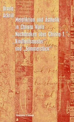 Metafiktion und Ästhetik in Christa Wolks "Nachdenken über Christa T.", "Kindheitsmuster" und "Sommerstück"