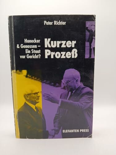Kurzer Prozess: Honecker und Genossen - Ein Staat vor Gericht? (Elefanten Press)