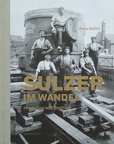 Sulzer im Wandel: Innovation aus Tradition