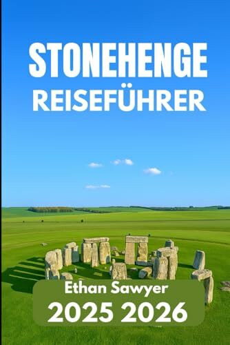 STONEHENGE REISEFÜHRER 2025 2026: Entdecken Sie antike Wunder, lokale Legenden und wichtige Informationen für Besucher