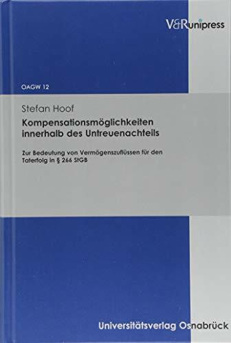 Kompensationsmöglichkeiten innerhalb des Untreuenachteils: Zur Bedeutung von Vermögenszuflüssen für den Taterfolg in § 266 StGB (Osnabrücker ... Wirtschaftsstrafrecht (OAGW), Band 12)