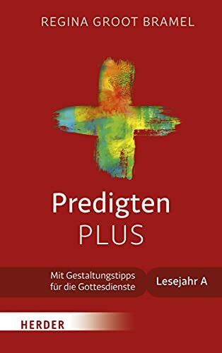 Predigten PLUS: Mit Gestaltungstipps für die Gottesdienste. Lesejahr A