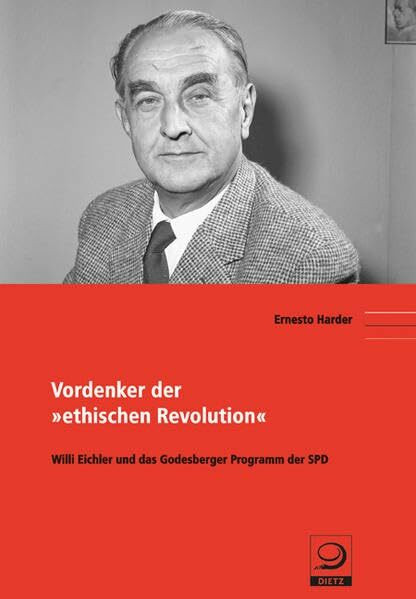 Vordenker der "ethischen Revolution": Willi Eichler und das Godesberger Programm der SPD (Politik- und Gesellschaftsgeschichte)