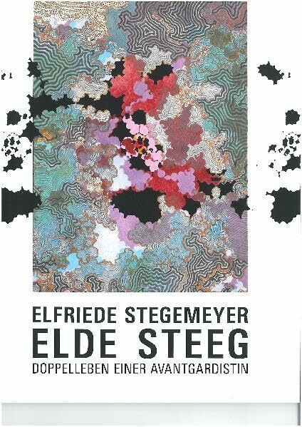 Elfriede Stegemeyer - elde steeg. Doppelleben einer Avantgardistin