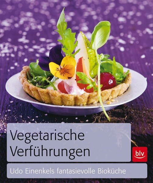Vegetarische Verführungen: Udo Einenkels fantasievolle Bioküche