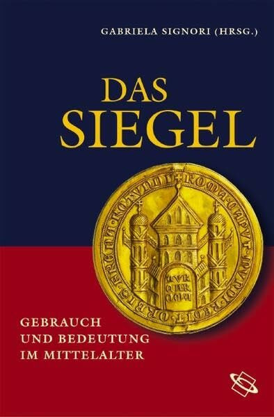 Das Siegel. Gebrauch und Bedeutung im Mittelater