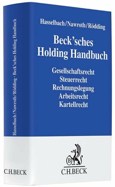 Beck'sches Holding Handbuch: Rechtspraxis der verbundenen Unternehmen Gesellschaftsrecht, Steuerrecht, Rechnungslegung, Arbeitsrecht, Kartellrecht