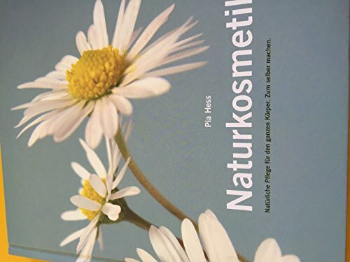 Naturkosmetik - Natürliche Pflege für den ganzen Körper. Zum selber machen