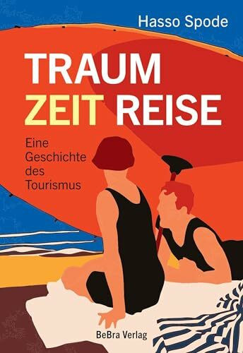 Traum Zeit Reise. Eine Geschichte des Tourismus