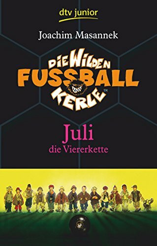 Die Wilden Fußballkerle – Juli die Viererkette: Juli die Viererkette (Die Wilden Fußballkerle-Serie, Band 4)