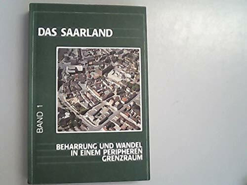 Das Saarland / Beharrung und Wandel in einem peripheren Grenzraum (Saarbrücker Geographische Arbeiten / Vormals: Arbeiten aus dem Geographischen Institut der Universität des Saarlandes)