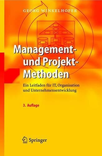 Management- und Projekt-Methoden: Ein Leitfaden für IT, Organisation und Unternehmensentwicklung