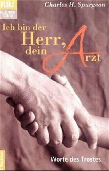 Ich bin der Herr, dein Arzt: Worte des Trostes für Kranke, Betrübte und Notleidende (RBtaschenbücher)