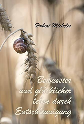 Bewusster und glücklicher leben durch Entschleunigung Bewusster und glücklicher leben durch Entschleunigung