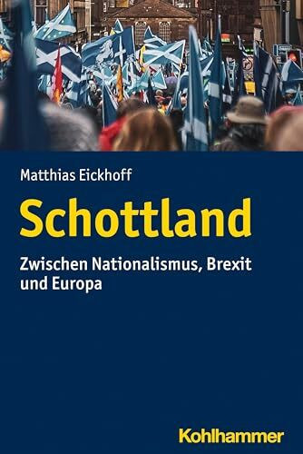 Schottland: Zwischen Nationalismus, Brexit und Europa (Ländergeschichten)