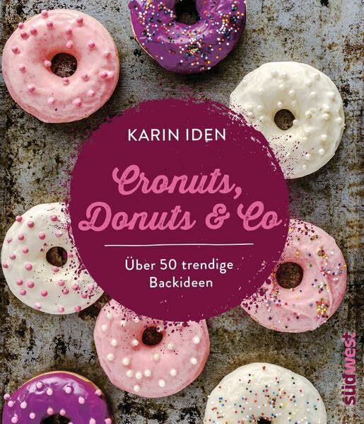 Cronuts, Donuts & Co: Über 50 trendige Backideen