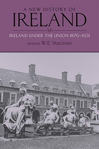 A New History of Ireland, Volume VI: Ireland Under the Union, II: 1870-1921