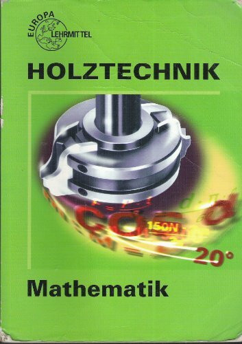 Holztechnik, Mathematik (Europa-Fachbuchreihe für holzverarbeitende Berufe)