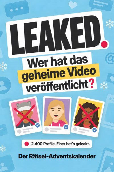 Leaked. Wer hat das geheime Video veröffentlicht? Der Rätsel-Adventskalender für Teenager ab 12 Jahren: Finde mit 24 Hinweisen den Leaker unter 2.400 Profilen