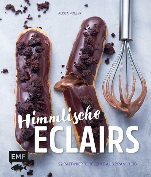 Himmlische Eclairs: 22 raffinierte Rezepte aus Brandteig