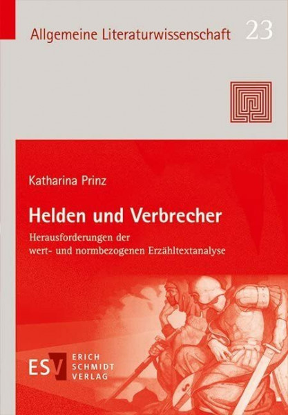 Helden und Verbrecher: Herausforderungen der wert- und normbezogenen Erzähltextanalyse (Allgemeine Literaturwissenschaft - Wuppertaler Schriften (ALW), Band 23)