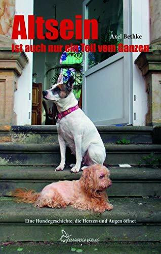 Altsein ist auch nur ein Teil vom Ganzen: Eine Hundegeschichte, die Herzen und Augen öffnet