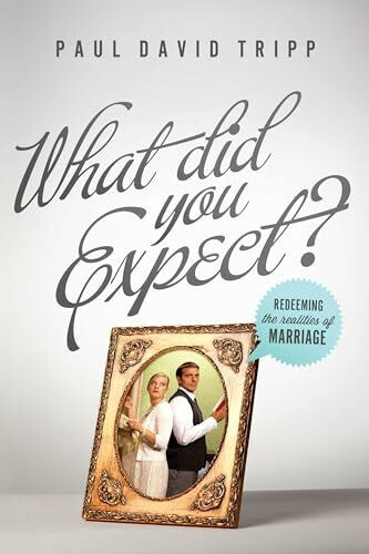 What Did You Expect?: Redeeming the Realities of Marriage