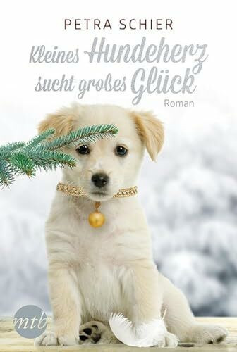 Kleines Hundeherz sucht großes Glück: Roman. Deutsche Originalausgabe (Weihnachtshund, Band 1)