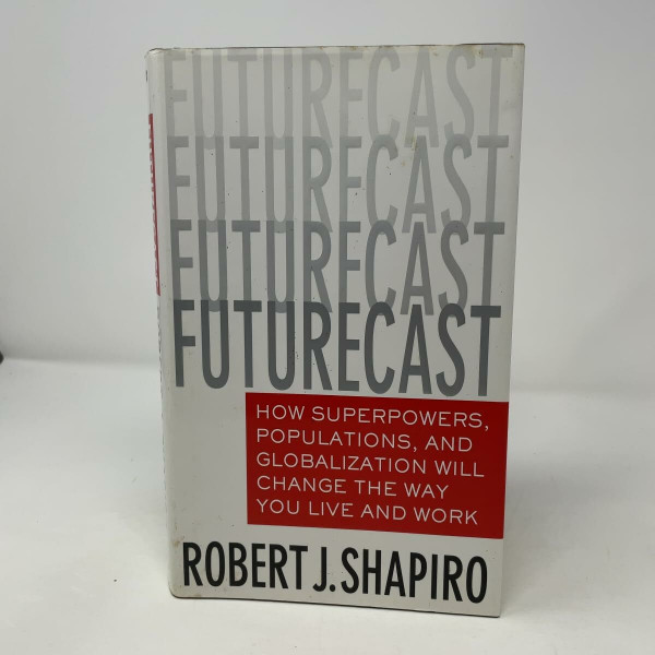 Futurecast: How Superpowers, Populations, and Globalization Will Change the Way You Live and Work