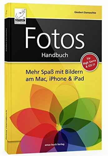 Fotos Handbuch: Mehr Spaß mit Bildern am Mac, iPhone & iPad für macOS & iOS