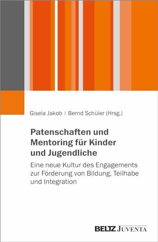 Patenschaften und Mentoring für Kinder und Jugendliche: Eine neue Kultur des Engagements zur Förderung von Bildung, Teilhabe und Integration