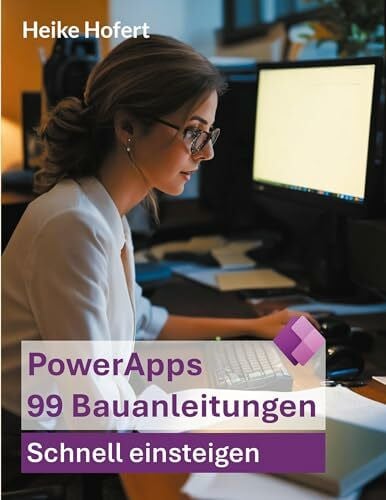 PowerApps: 99 Bauanleitungen (Bauanleitungen für die Microsoft PowerPlattform)