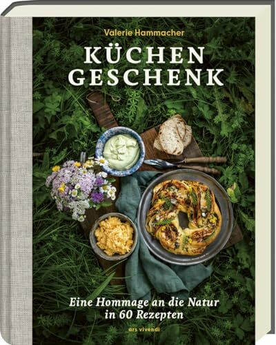 Küchengeschenk: Eine Hommage an die Natur - Gelingsichere Rezepte für Familie, Freunde und Gäste. Kochbuch und Coffee Table Book zur Achtsamkeit der Natur. Einfache Zutaten und simple Zubereitung.