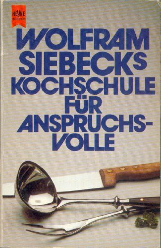 Wolfram Siebecks Kochschule für Anspruchsvolle