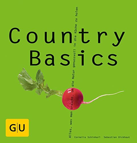 Country Basics: Alles, was man braucht, um die Natur genussvoll in die Küche zu holen.