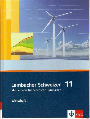 Lambacher Schweizer Mathematik berufliches Gymnasium 11 Wirtschaft. Ausgabe Niedersachsen und Nordrhein-Westfalen: Schulbuch Klasse 11 (Lambacher ... für berufliche Gymnasien. Ausgabe ab 2012)