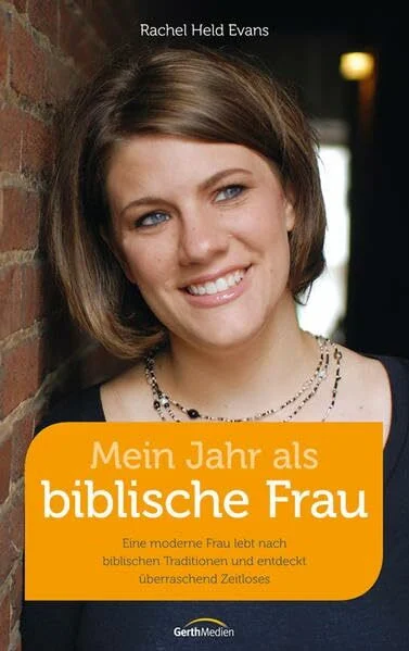 Mein Jahr als biblische Frau: Eine moderne Frau lebt nach biblischen Traditionen und entdeckt überraschend Zeitloses.